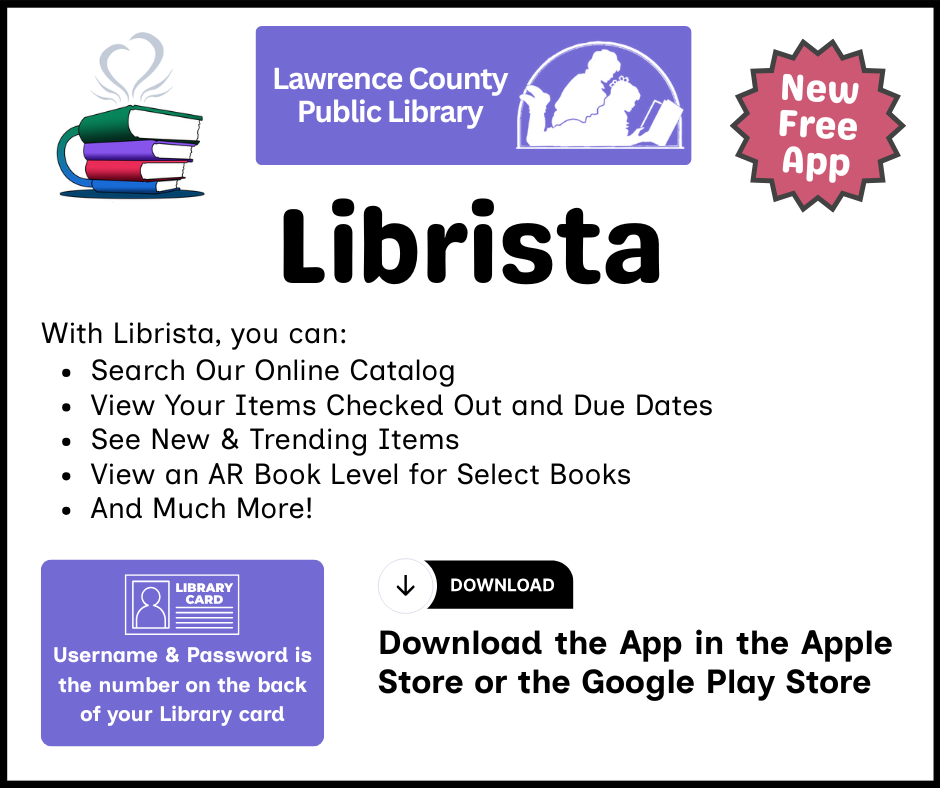 Librista, a new free app from the Lawrence County Public Library. Search our online catalog, view your items checked out and due dates, see new and trending items, view an AR book level for select books, and much more. Your username and password is the number on the back of your library card. Download the app in the Apple App Store or the Google Play Store.