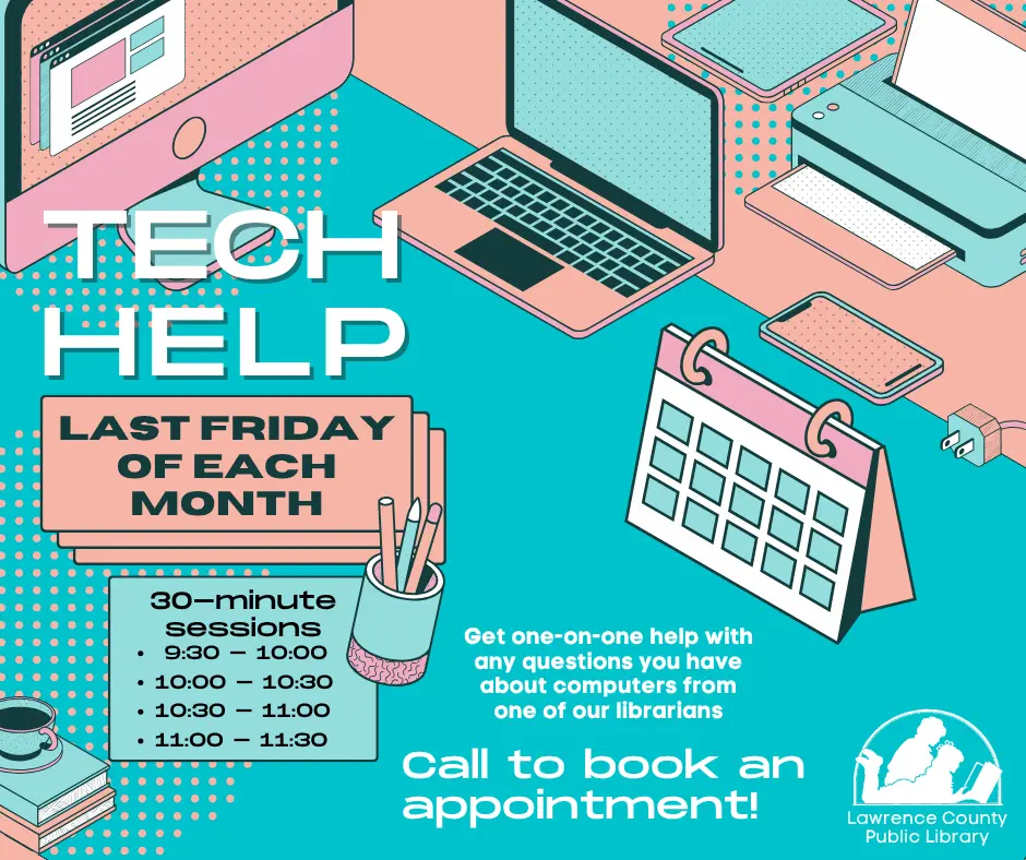 Tech Help, the last Friday of each month. Get one-on-one help with any questions you have about computers from one of our librarians in 30-minute sessions at 9:30, 10:00, 10:30, and 11:00. Call to book an appointment.